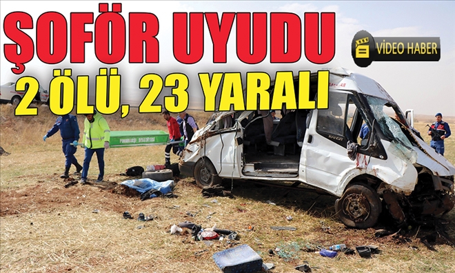 ŞOFÖR UYUDU 2 ÖLÜ, 23 YARALI