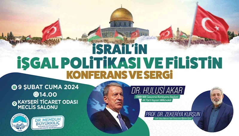 Büyükşehir’den ‘İsrail’in İşgal Politikası ve Filistin’ konulu konferans ve sergi
